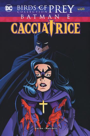 Batman e Cacciatrice. Birds of prey collection - Doug Moench, Greg Rucka - Libro Lion 2020 | Libraccio.it