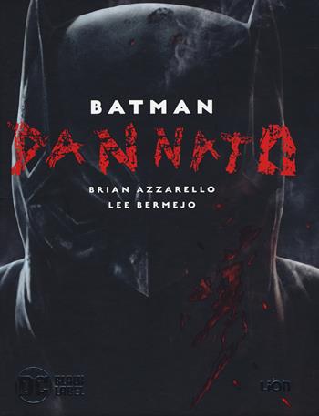 Dannato. Batman. Ediz. deluxe - Brian Azzarello, Lee Bermejo - Libro Lion 2019, DC Black label | Libraccio.it