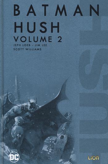 Hush. Batman. Vol. 2 - Jeph Loeb, Jim Lee, Scott Williams - Libro Lion 2020, Grandi opere DC | Libraccio.it