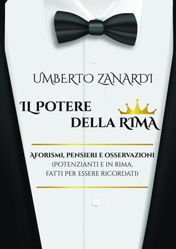 Il potere della rima. Aforismi, pensieri e osservazioni (potenzianti e in rima, fatti per essere ricordati) - Umberto Zanardi - Libro StreetLib 2018 | Libraccio.it