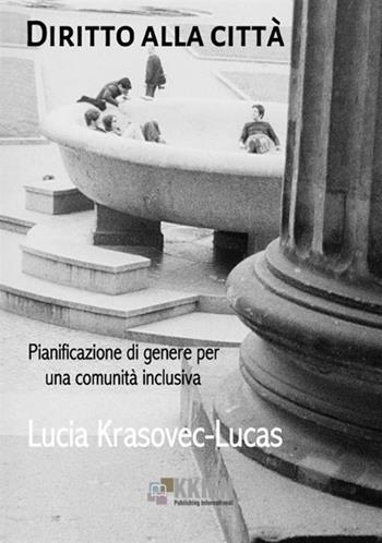 Diritto alla città. Pianificazione di genere per una comunità inclusiva - Lucia Krasovec-Lucas - Libro StreetLib 2018 | Libraccio.it