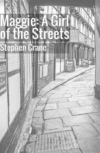 Maggie: a girl of the streets - Stephen Crane - Libro StreetLib 2018 | Libraccio.it