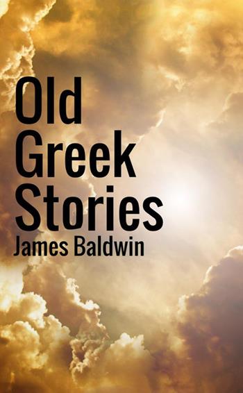 Old Greek stories - James Baldwin - Libro StreetLib 2018 | Libraccio.it