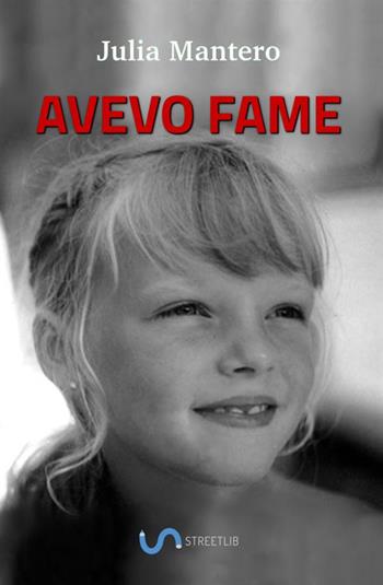 Avevo fame - Julia Mantero - Libro StreetLib 2018 | Libraccio.it