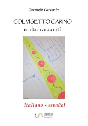 Col visetto carino e altri racconti. Ediz. italiana e spagnola - Carmelo Carcasio - Libro StreetLib 2018 | Libraccio.it