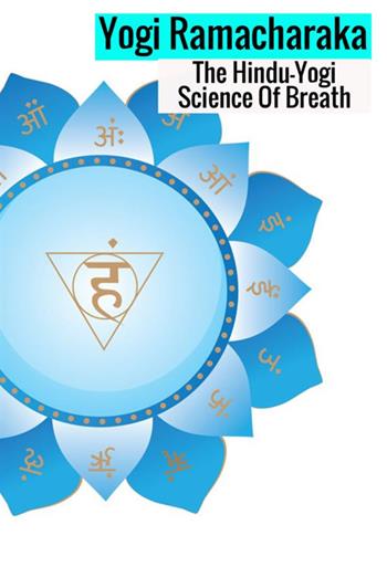 The hindu-yogi science of breath. A complete manual of the oriental breathing philosophy of physical, mental, psychic and spiritual development - yogi Ramacharaka - Libro StreetLib 2018 | Libraccio.it
