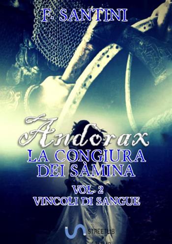 Andòrax. La congiura dei sàmina. Vol. 2: Vincoli di sangue - F. Santini - Libro StreetLib 2018 | Libraccio.it