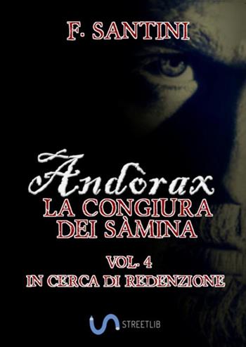 Andòrax. La congiura dei sàmina. Vol. 4: In cerca di redenzione - F. Santini - Libro StreetLib 2018 | Libraccio.it