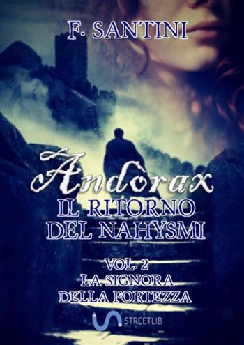 Andòrax. Il ritorno del nahysmi. Vol. 2: La signora della fortezza - F. Santini - Libro StreetLib 2018 | Libraccio.it