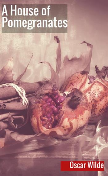 A house of pomegranates - Oscar Wilde - Libro StreetLib 2018 | Libraccio.it