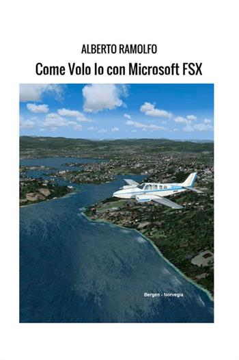 Come volo io con Microsoft FSX - Alberto Ramolfo - Libro StreetLib 2018 | Libraccio.it