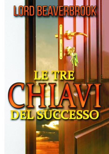 Le tre chiavi per il successo - Lord Beaverbrook - Libro StreetLib 2018 | Libraccio.it