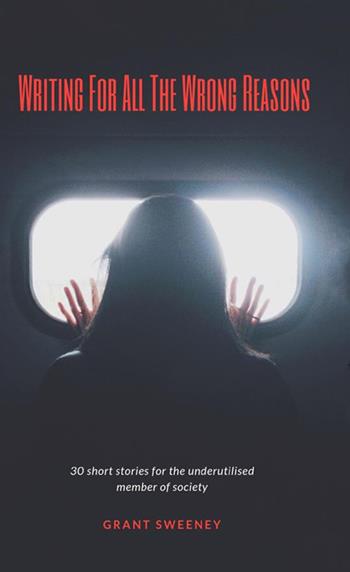 Writing for all the wrong reasons - Grant Sweeney - Libro StreetLib 2018 | Libraccio.it