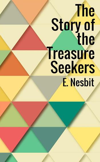 The story of the treasure seekers - Edith Nesbit - Libro StreetLib 2018 | Libraccio.it