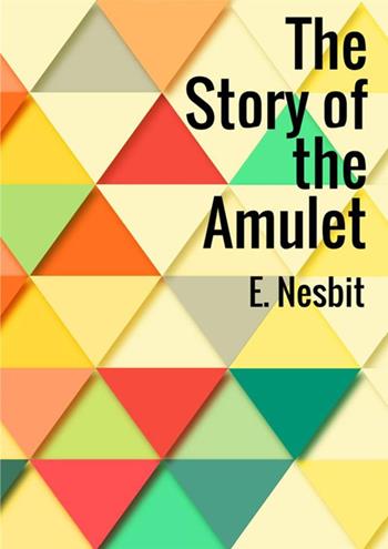 The story of the amulet - Edith Nesbit - Libro StreetLib 2018 | Libraccio.it