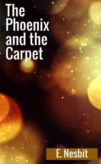 The phoenix and the carpet - Edith Nesbit - Libro StreetLib 2018 | Libraccio.it