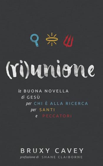 (Ri)unione. La buona novella di Gesù, per chi è alla ricerca, per santi e peccatori - Bruxy Cavey - Libro StreetLib 2018 | Libraccio.it