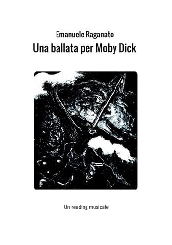 Una ballata per Moby Dick. Un reading musicale - Emanuele Raganato - Libro StreetLib 2018 | Libraccio.it