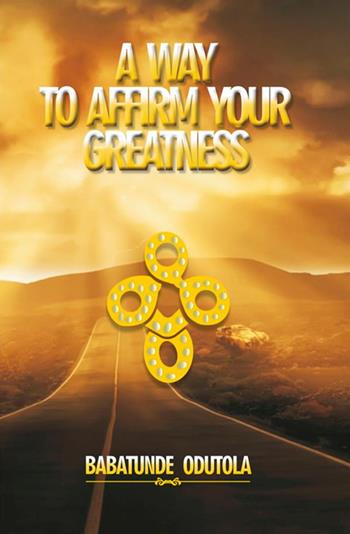 A way to affirm your greatness. Life domination series. Vol. 5 - Babatunde Odutola - Libro StreetLib 2018 | Libraccio.it