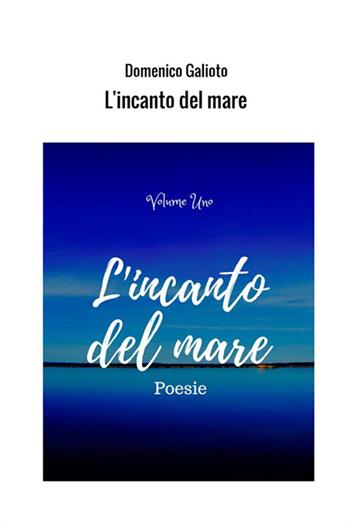 L' incanto del mare. Vol. 1 - Domenico Galioto - Libro StreetLib 2018 | Libraccio.it
