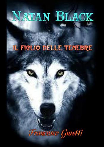 Natan Black. Il figlio delle tenebre - Francesco Gnutti - Libro StreetLib 2018 | Libraccio.it