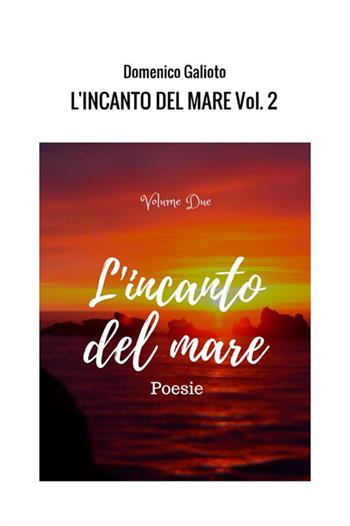L' incanto del mare. Vol. 2 - Domenico Galioto - Libro StreetLib 2018 | Libraccio.it