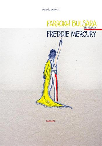 Farrokh Bulsara che divenne Freddie Mercury - Antonio Universi - Libro StreetLib 2018 | Libraccio.it