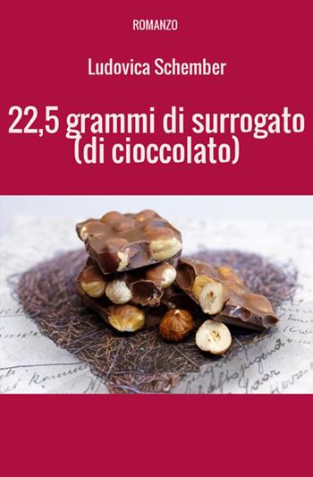 22,5 grammi di surrogato (di cioccolato) - Ludovica Schember - Libro StreetLib 2018 | Libraccio.it