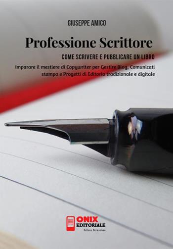 Professione scrittore. Come scrivere e pubblicare un libro. Imparare il mestiere di copywriter per gestire blog, comunicati stampa e progetti di editoria tradizionale e digitale - Giuseppe Amico - Libro StreetLib 2018 | Libraccio.it