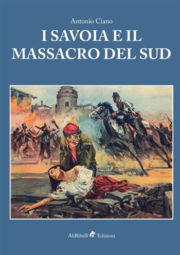 I Savoia e il massacro del Sud - Antonio Ciano - Libro StreetLib 2018 | Libraccio.it