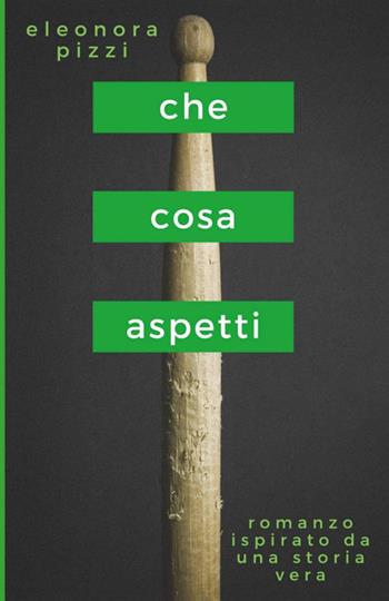 Che cosa aspetti - Eleonora Pizzi - Libro StreetLib 2018 | Libraccio.it