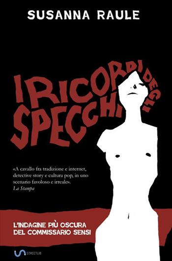 I ricordi degli specchi. L'indagine più oscura del commissario Sensi - Susanna Raule - Libro StreetLib 2018 | Libraccio.it