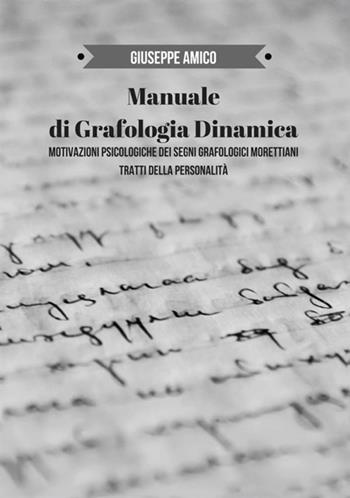 Manuale di grafologia dinamica. Motivazioni psicologiche dei segni grafologici morettiani. Tratti della personalità - Giuseppe Amico - Libro StreetLib 2018 | Libraccio.it
