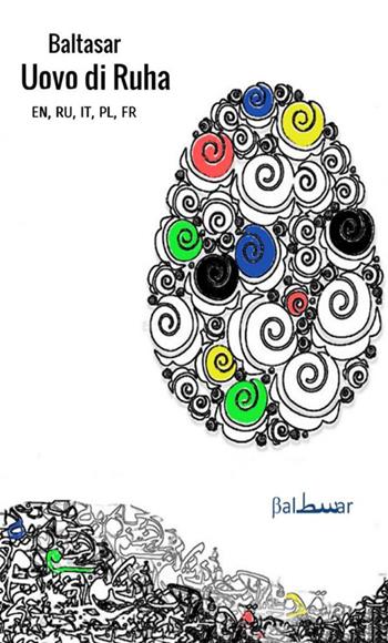Breve favola dell'uovo di Ruha. Ediz. italiana, francese, inglese, polacca e russa - Baltasar - Libro StreetLib 2018 | Libraccio.it