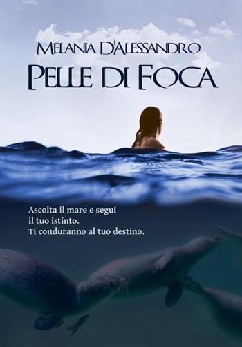 Pelle di foca - Melania D'Alessandro - Libro StreetLib 2018 | Libraccio.it