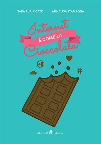 Internet è come la cioccolata - Annalisa Stamegna, Sara Purificato - Libro StreetLib 2018 | Libraccio.it