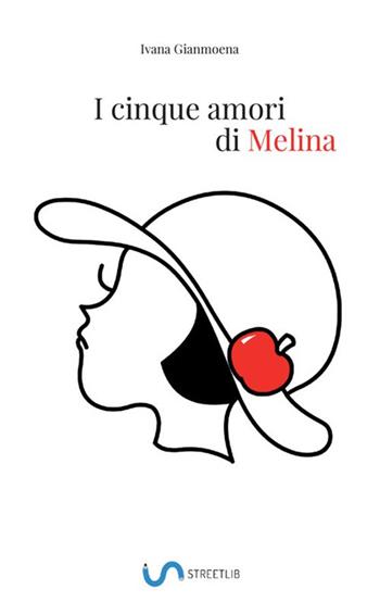 I cinque amori di Melina - Ivana Gianmoena - Libro StreetLib 2018 | Libraccio.it