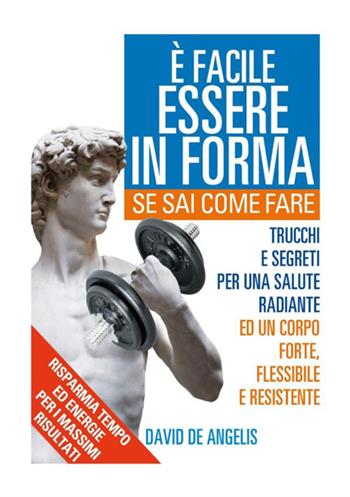 È facile essere in forma se sai come fare - David De Angelis - Libro StreetLib 2018 | Libraccio.it