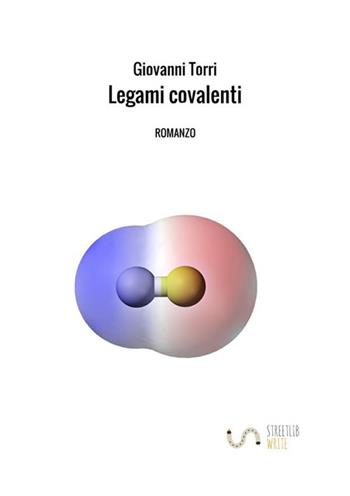Legami covalenti - Giovanni Torri - Libro StreetLib 2018 | Libraccio.it
