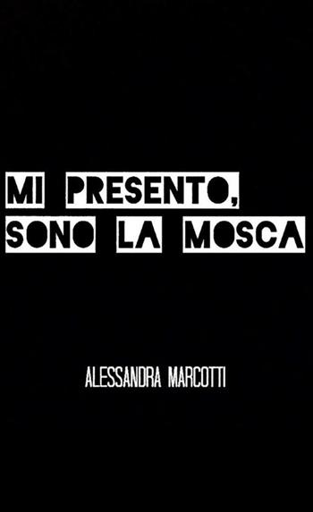 Mi presento, sono la mosca - Alessandra Marcotti - Libro StreetLib 2018 | Libraccio.it