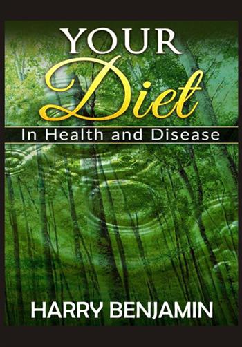 Your diet in health and disease - Harry Benjamin - Libro StreetLib 2018 | Libraccio.it