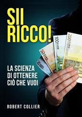 Sii ricco! La scienza di ottenere ciò che vuoi