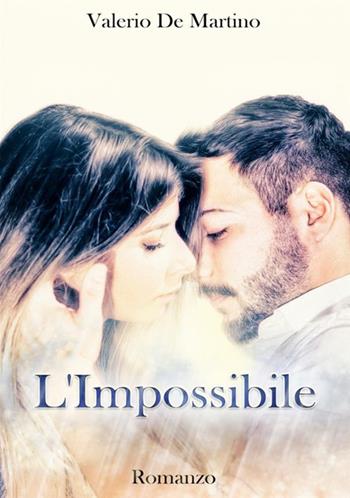 L' impossibile - Valerio De Martino - Libro StreetLib 2018 | Libraccio.it