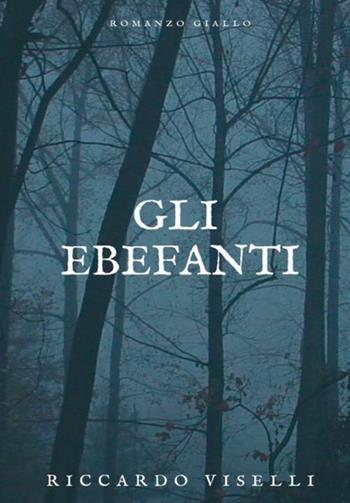 Gli Ebefanti - Riccardo Viselli - Libro StreetLib 2018 | Libraccio.it