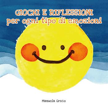 Giochi e riflessioni per ogni tipo di emozioni - Manuela Greco - Libro StreetLib 2018 | Libraccio.it