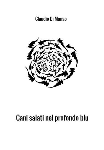 Cani salati nel profondo blu - Claudio Di Manao - Libro StreetLib 2018 | Libraccio.it