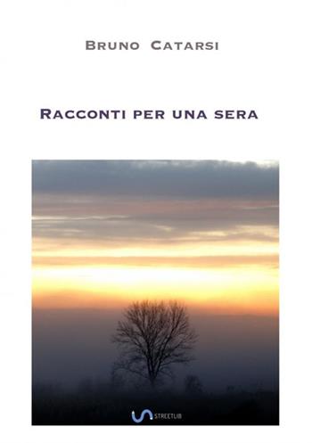 Racconti per una sera - Bruno Catarsi - Libro StreetLib 2018 | Libraccio.it