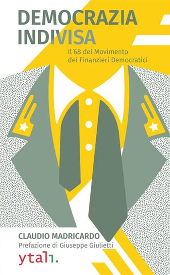 Democrazia indivisa. Il '68 del movimento dei finanzieri democratici - Claudio Madricardo - Libro StreetLib 2019 | Libraccio.it