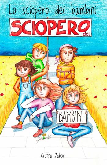 Lo sciopero dei bambini - Cristina Zabeo - Libro StreetLib 2018 | Libraccio.it