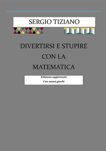Divertirsi e stupire con la matematica - Sergio Tiziano - Libro StreetLib 2019 | Libraccio.it